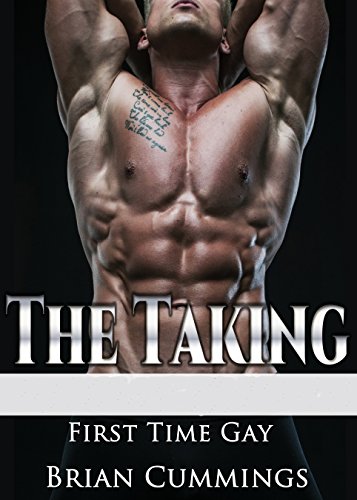 GAY: The Taking First Time Gay Romance (  Gay MM Erotica Gay Menage Fiction ) (M/M First Time Gay Short Stories)
