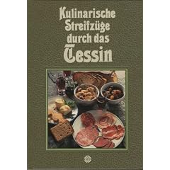 Kulinarische Streifz�ge durch das Tessin. Mit 72 Rezepten