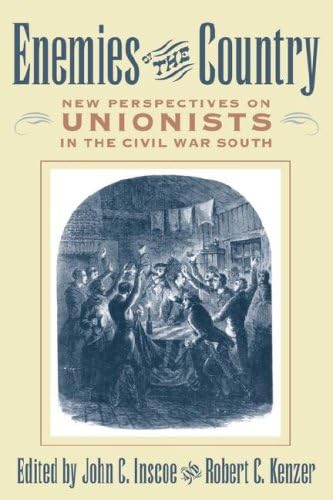 Enemies of the Country: New Perspectives on Unionists in the Civil War South