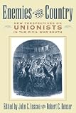 Enemies of the Country: New Perspectives on Unionists in the Civil War South