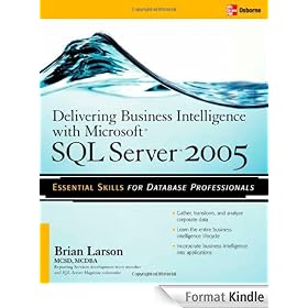 Delivering Business Intelligence with Microsoft SQL Server 2005: Utilize Microsoft's Data Warehousing, Mining and Reporting Tools to Provide Critical Intelligence