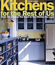 Kitchens for the Rest of Us: From the Kitchen You Have to the Kitchen You Love