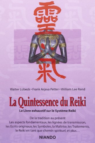 La Quintessence du Reiki - Le Livre exhaustif sur le Système Reiki La Quintessence du Reiki - Le Livre exhaustif sur le Système Reiki