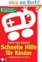 Schnelle Hilfe f�r Kinder: Notfallmedizin f�r Eltern - Das von Kinder�rzten empfohlene Standardwerk komplett aktualisiert