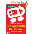 Schnelle Hilfe f�r Kinder: Notfallmedizin f�r Eltern - Das von Kinder�rzten empfohlene Standardwerk komplett aktualisiert