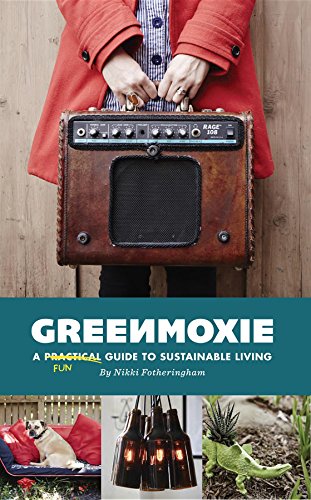 Greenmoxie: A Practical Guide to Sustainable Living