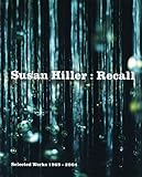 Susan Hiller : recall : selected works, 1969-2004