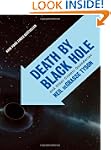 Death by Black Hole: And Other Cosmic...