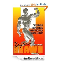 Beyond Brawn: The Insider's Encyclopedia on How to Build Muscle and Might