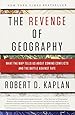 The Revenge of Geography: What the Map Tells Us About Coming Conflicts and the Battle Against Fate