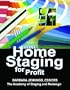 Home Staging for Profit: How to Start and Grow a Six Figure Home Staging Business in 7 Days or Less OR Secrets of Home Stagers Revealed So Anyone Can Start a Home Based Business and Succeed