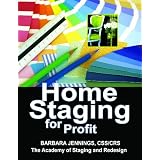Home Staging for Profit: How to Start and Grow a Six Figure Home Staging Business in 7 Days or Less OR Secrets of Home Stagers Revealed So Anyone Can Start a Home Based Business and Succeed