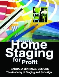 Home Staging for Profit: How to Start and Grow a Six Figure Home Staging Business in 7 Days or Less OR Secrets of Home Stagers Revealed So Anyone Can Start a Home Based Business and Succeed