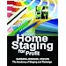 Home Staging for Profit: How to Start and Grow a Six Figure Home Staging Business in 7 Days or Less OR Secrets of Home Stagers Revealed So Anyone Can Start a Home Based Business and Succeed