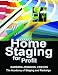 Home Staging for Profit: How to Start and Grow a Six Figure Home Staging Business in 7 Days or Less OR Secrets of Home Stagers Revealed So Anyone Can Start a Home Based Business and Succeed
