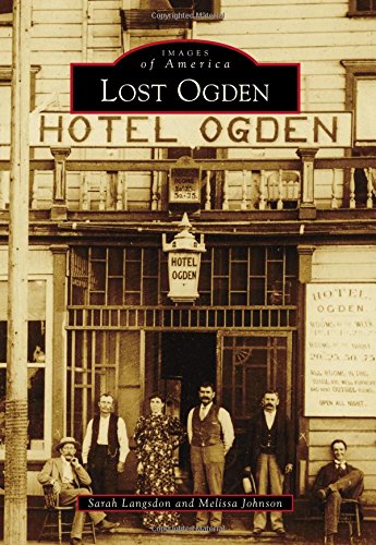 Lost Ogden (Images of America), by Sarah Langsdon, Melissa Johnson