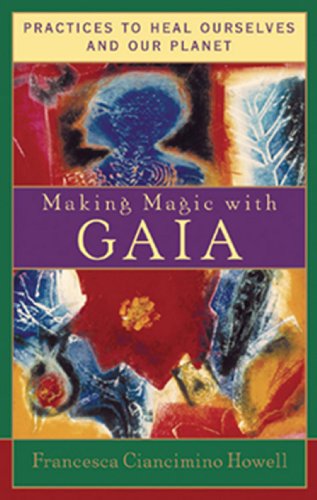 Making Magic with Gaia: Practices to Heal Ourselves and Our Planet