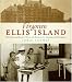 Forgotten Ellis Island: The Extraordinary Story of America's Immigrant Hospital