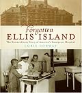 Forgotten Ellis Island: The Extraordinary Story of America's Immigrant Hospital