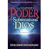 Como Caminar en el Poder Sobrenatural de Dios (How To Walk In The Supernatural Power Of God Spanish Edition)