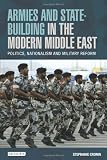 Armies and state-building in the modern Middle East : politics, nationalism and military reform