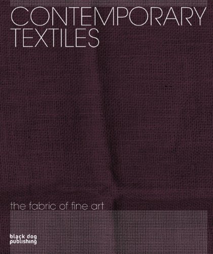 Contemporary Textiles: The Fabric of Fine Art Contemporary Textiles: The Fabric of Fine Art