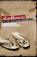 Madhouse: True Stories of the Inmates of Hostel 4