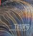 Louis Comfort Tiffany: Artist for the Ages