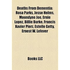 Deaths from Dementia: Rosa Parks, Jesse Helms, Moondyne Joe, Ernie Lopez, Billie Burke, Francis Xavier Pierz, Estelle Getty, Ernest W. Lefev