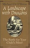 A Landscape with Dragons: The Battle for Your Child