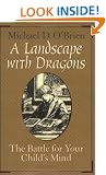 A Landscape with Dragons: The Battle for Your Child's Mind