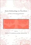 From Embryology to Evo-Devo: A History of Developmental Evolution (Dibner Institute Studies in the History of Science and Technology)