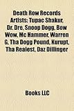 Death Row Records Artists: Tupac Shakur, Dr. Dre, Snoop Dogg, Bow Wow, MC Hammer, Warren G, Tha Dogg Pound, Kurupt, Tha Realest, Daz Dillinger-