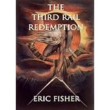 The Third Rail Redemption: a story about the search for soul ~ Eric Fisher