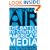 Fighting for Air: The Battle to Control America's Media