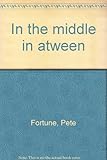 In the middle in atween