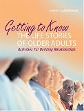 Getting to Know the Life Stories of Older Adults: Activities for Building Relationships