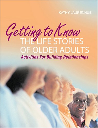 Getting to Know the Life Stories of Older Adults: Activities for Building Relationships