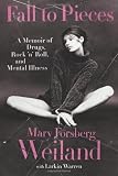 Fall to Pieces: A Memoir of Drugs, Rock 'n' Roll, and Mental Illness