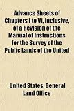 Advance Sheets of Chapters I to Vi, Inclusive, of a Revision of the Manual of Instructions for the Survey of the Public Lands of the United
