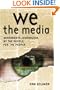 We the Media: Grassroots Journalism By the People, For the People