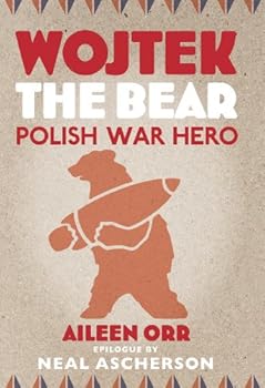 wojtek the bear: polish war hero - aileen orr wojtek the bear: polish war hero - aileen orr