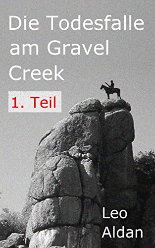 Die Todesfalle am Gravel Creek - 1.Teil (German Edition)