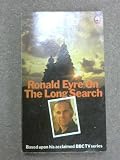 Ronald Eyre on the long search : Ronald Eyre's own account of a three-year journey