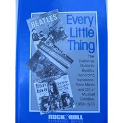 Every Little Thing: The Definitive Guide to Beatles Recording Variations, Rare Mixes & Other Musical Oddities, 1958-1986