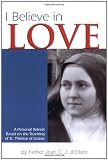 I Believe in Love: A Personal Retreat Based on the Teaching of St. Thérèse of Lisieux