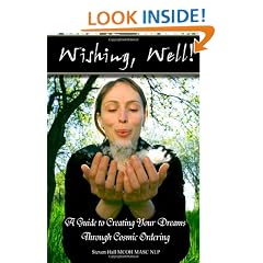 'Wishing, Well!' A Guide to Creating Your Dreams Through Cosmic Ordering