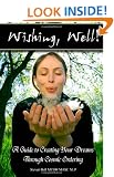 'Wishing, Well!' A Guide to Creating Your Dreams Through Cosmic Ordering
