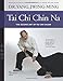 Tai Chi Chin Na: The Seizing Art of Tai Chi Chuan