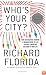 Who's Your City?: How the Creative Economy Is Making Where to Live the Most Important Decision of Your Life